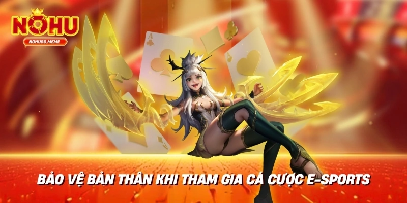 Bảo vệ bản thân khi tham gia cá cược e-Sports